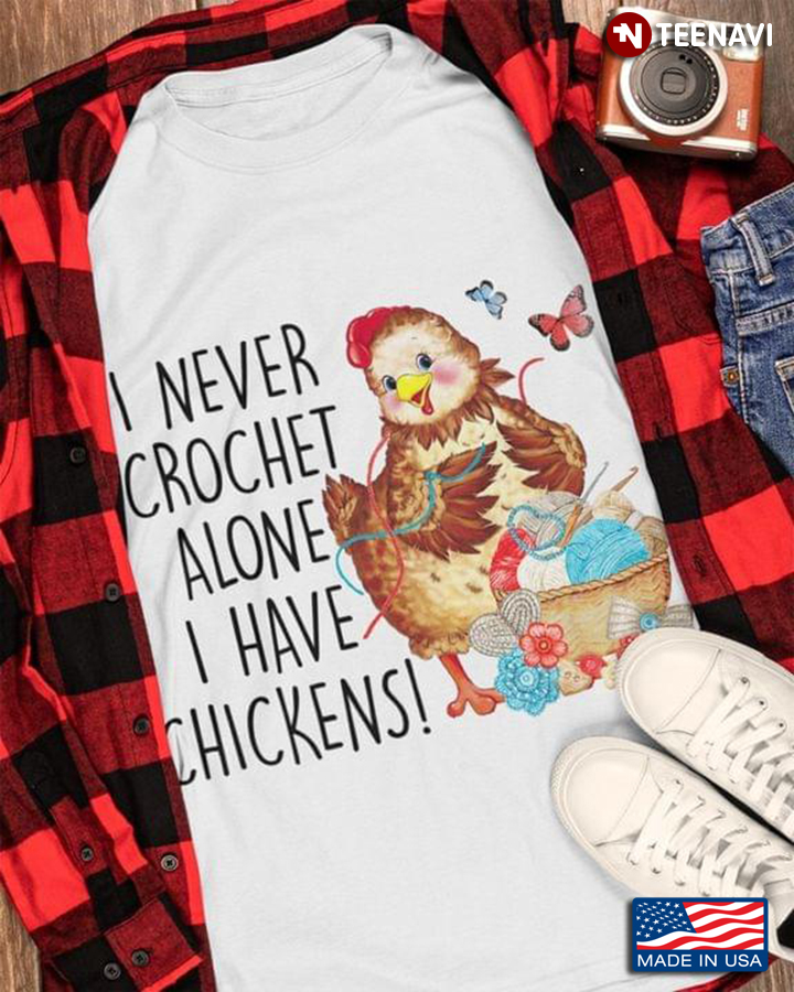 I Never Crochet Alone I Have Chickens Yarn