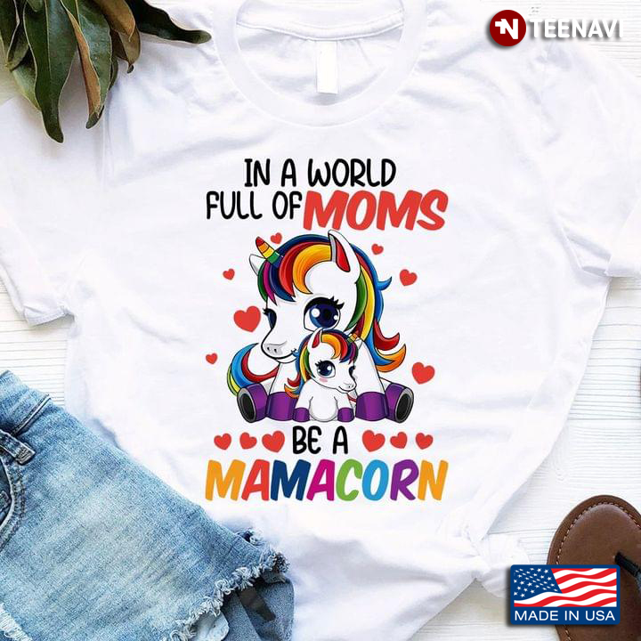 In A World Full Of Moms Be A Mamacorn LGBT Unicorn