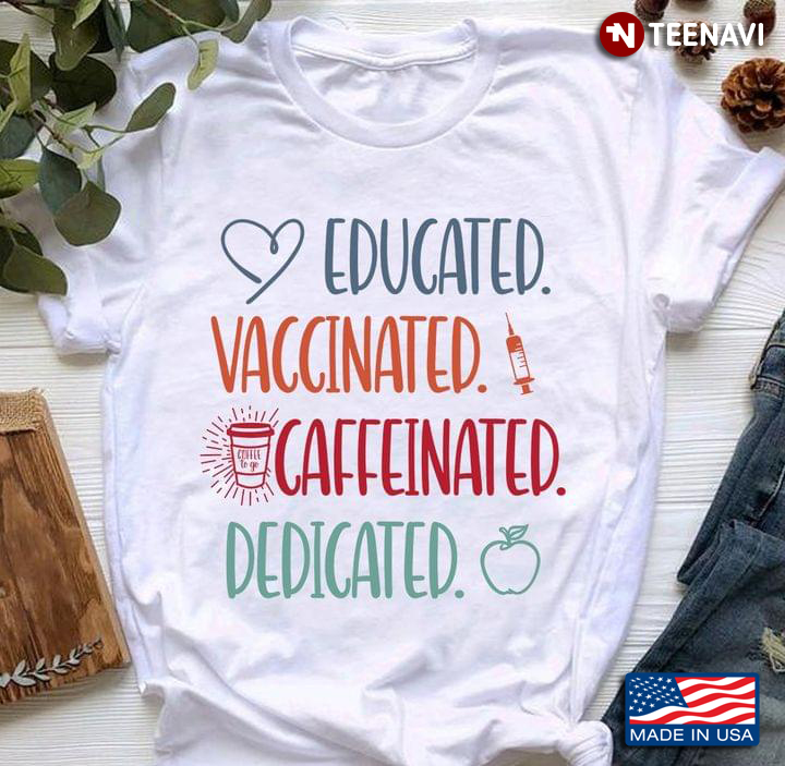 Educated Vaccinated Caffeinated Dedicated  New Style