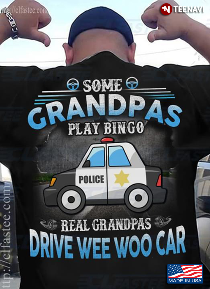 Some Grandpas Play Bingo Real Grandpas Drive Wee Woo Bus Police