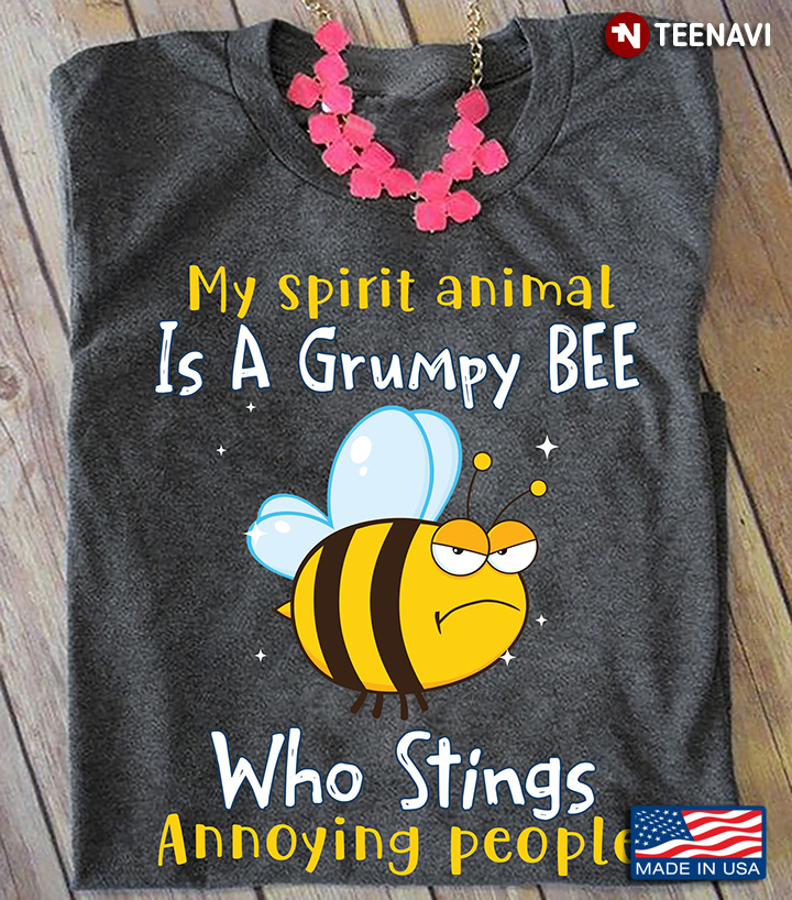 My Spirit Animal Is A Grumpy Bee  Who Slaps Annoying People