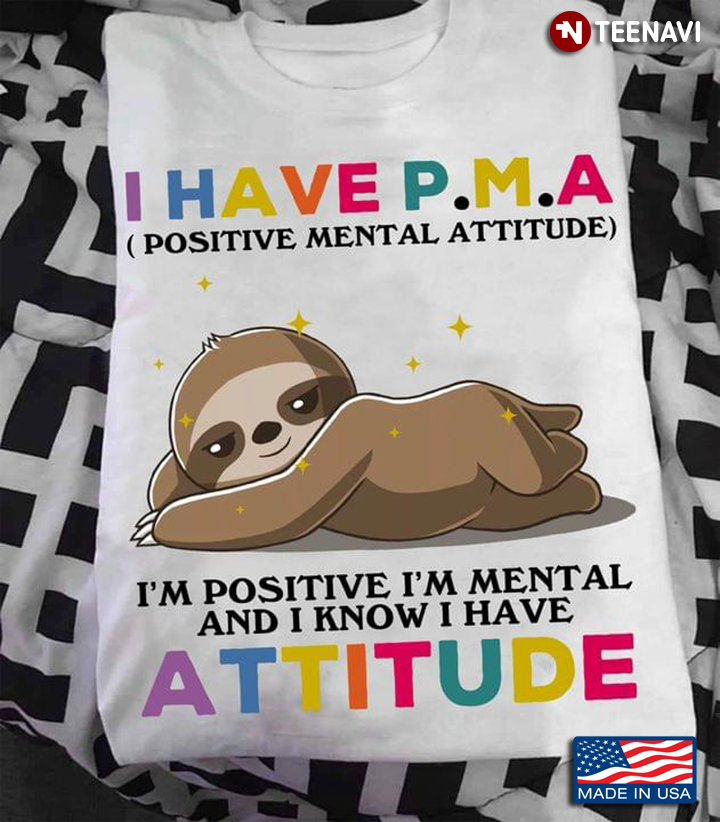 Sloth I Have PMA Positive Mental Attitude I’m Positive I’m Mental And I Know I Have Attitude Turtle