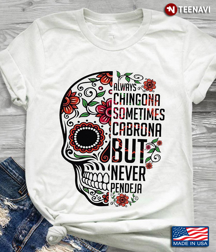 Always Chingona Sometimes Cabrona But Never Pendeja Skull New Style