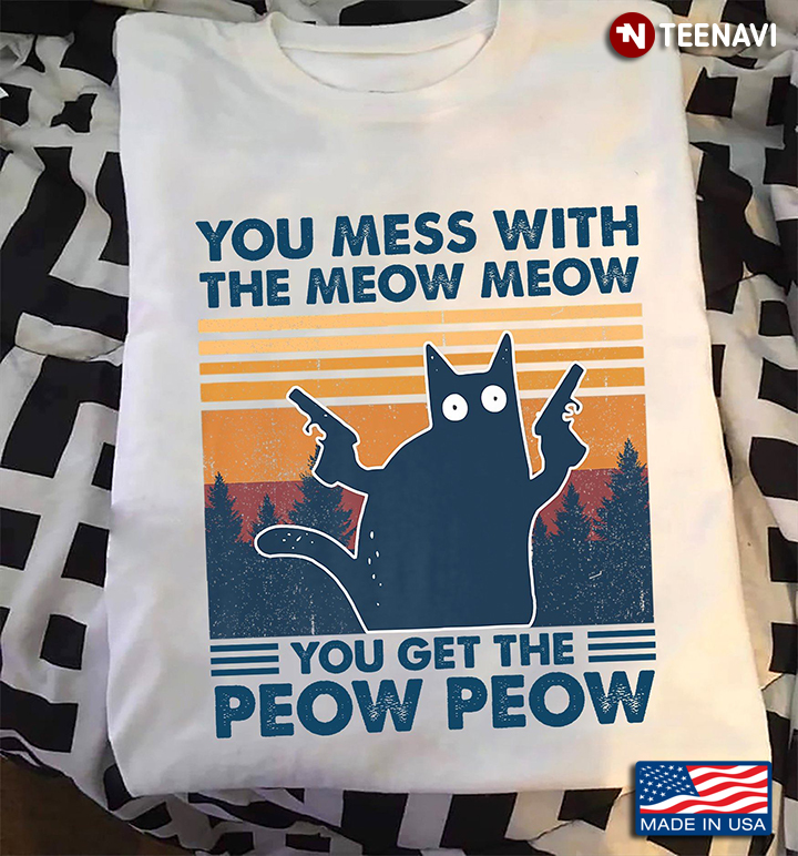You Mess with The Meow Meow You Get The Peow Peow Funny cat Lover Women Sweatshirt tee 