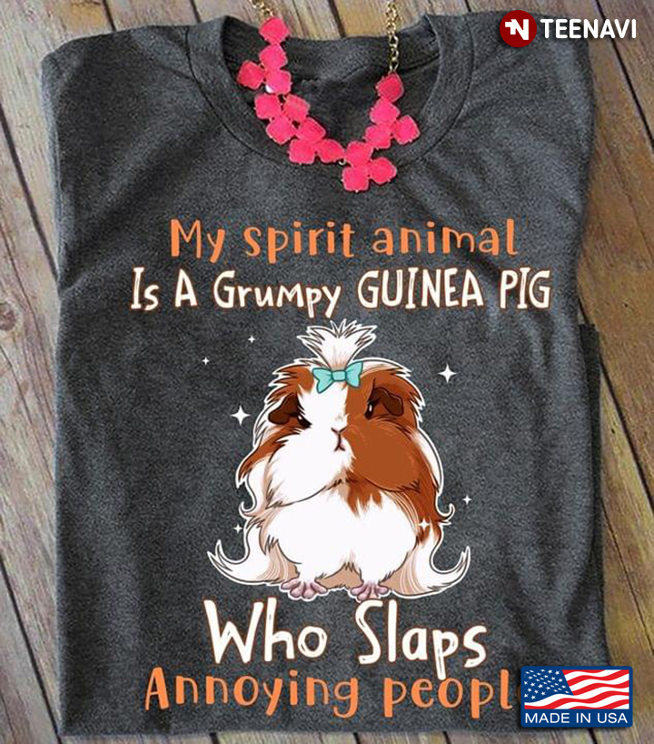 My Spirit Animal Is A Grumpy  Guinea Pig   Who Slaps Annoying People