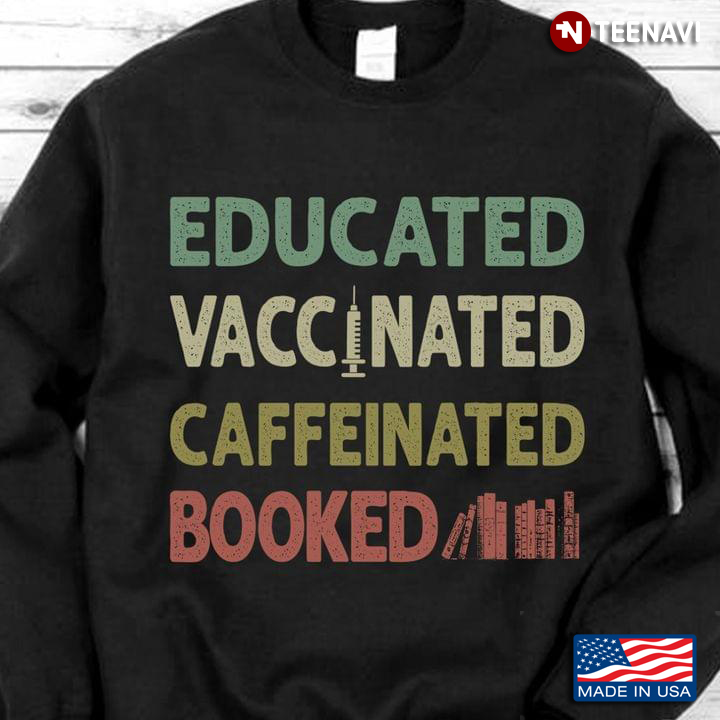 Educated Vaccinated Caffeinated Booked