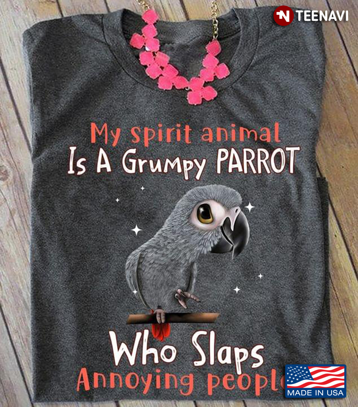 My Spirit Animal Is A Grumpy   Parrot Who Slaps Annoying People