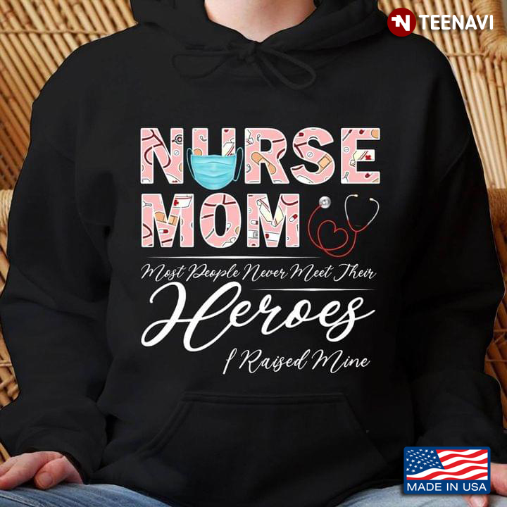 Nurse Mom Most People Never Meet Their Heroes I Raised Mine