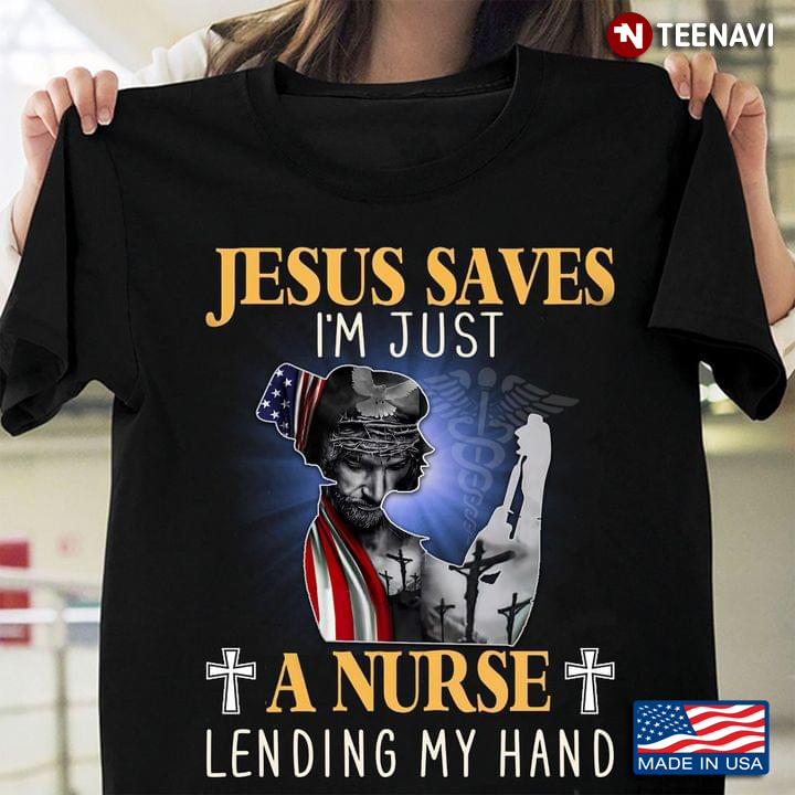 American Flag Cross Jesus Saves I’m Just A Nurse Lending My Hand