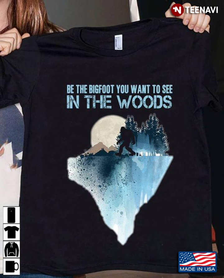 Be The Bigfoot You Want To See In The Woods Moon Night