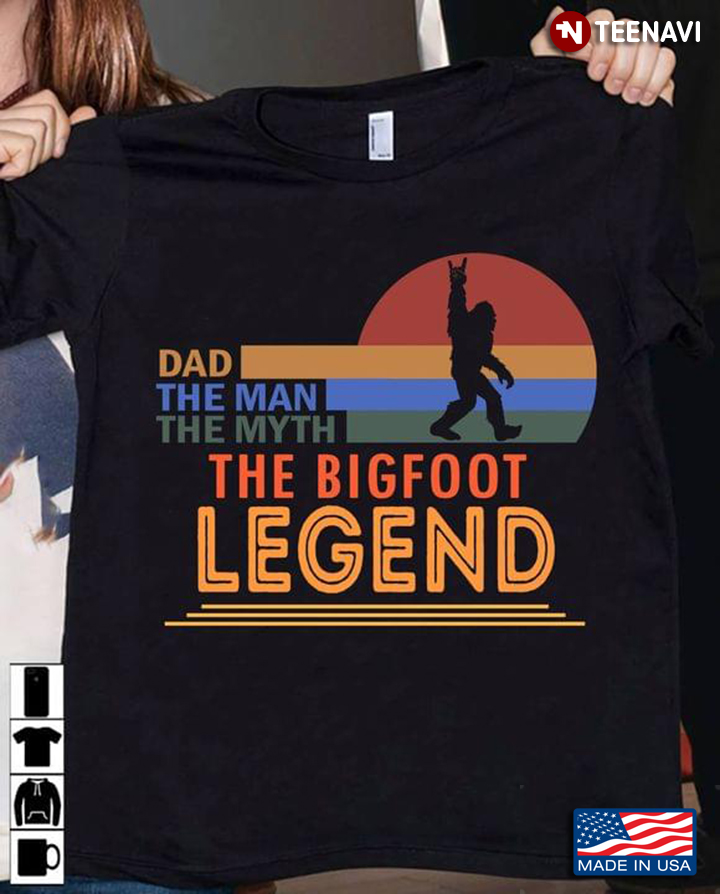 Dad The Man The Myth The Bigfoot Legend
