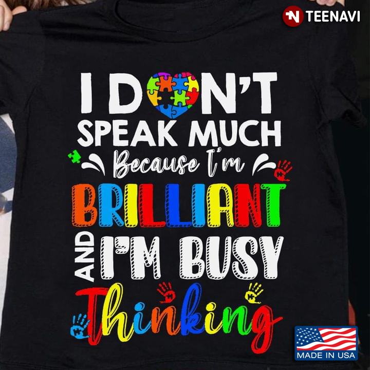 I Don’t Speak Much Because I’m Brilliant And Busy Thinking Autism Awareness New Version