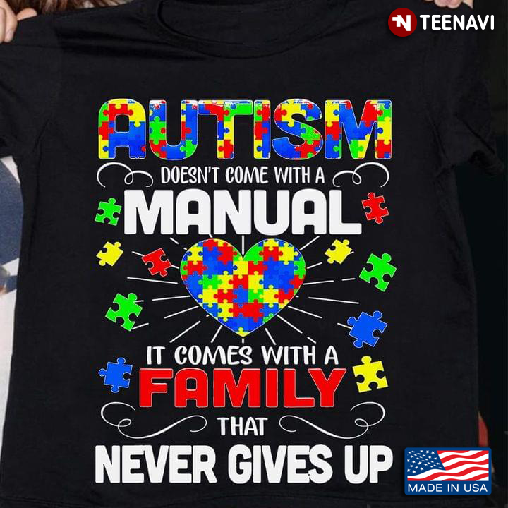 Autism Doesn’t Come With A Manual It Comes With A Family  Who Never Gives Up Heart Autism Awareness