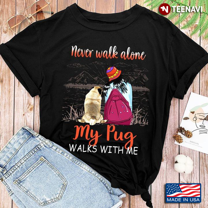 Girl Never Walk Alone My Pug Walks With Me