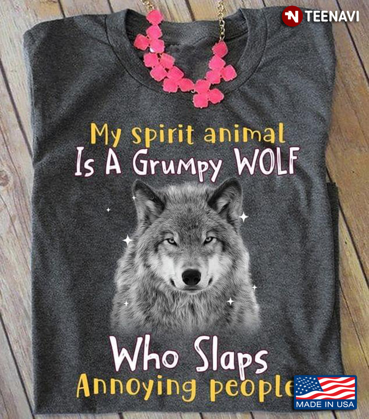 My Spirit Animal Is A Grumpy Wolf  Who Slaps Annoying People