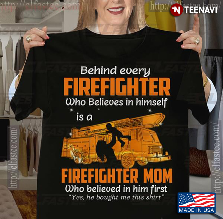 Behind Every Firefighter Who Believes In Himself Is A Trucker Mom Who Believed In Him First