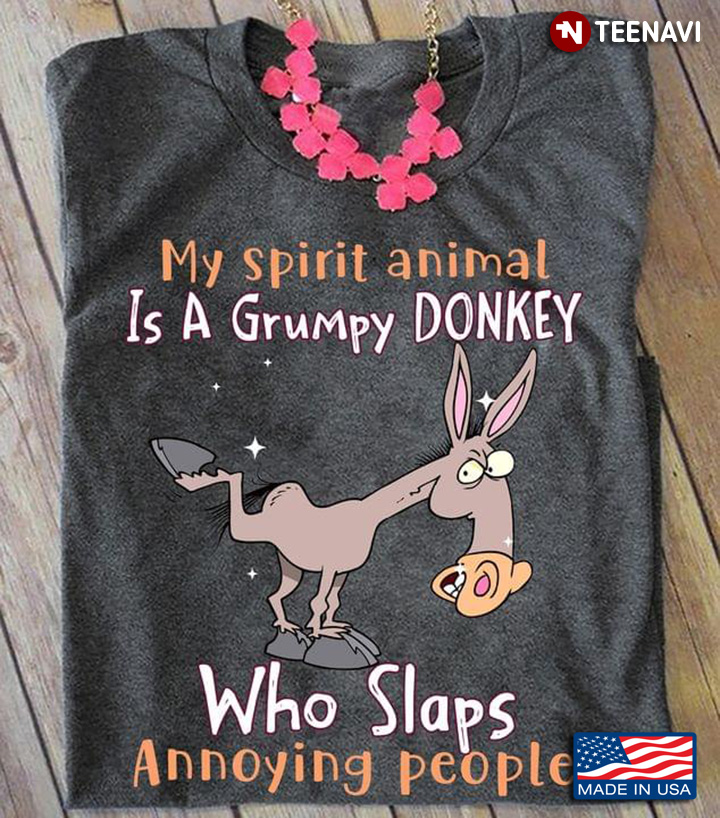 My Spirit Animal Is A Grumpy Donkey Who Slaps Annoying People