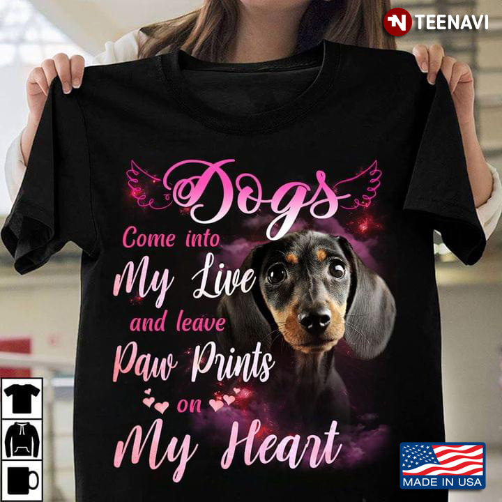 Dogs Come Into My Live And Leave Paw Prints On My Heart