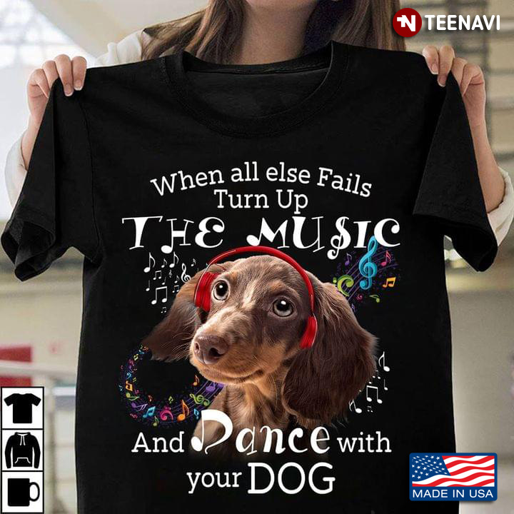 When All Else Fails Turn Up The Music And Dance With Dog  Dachshund