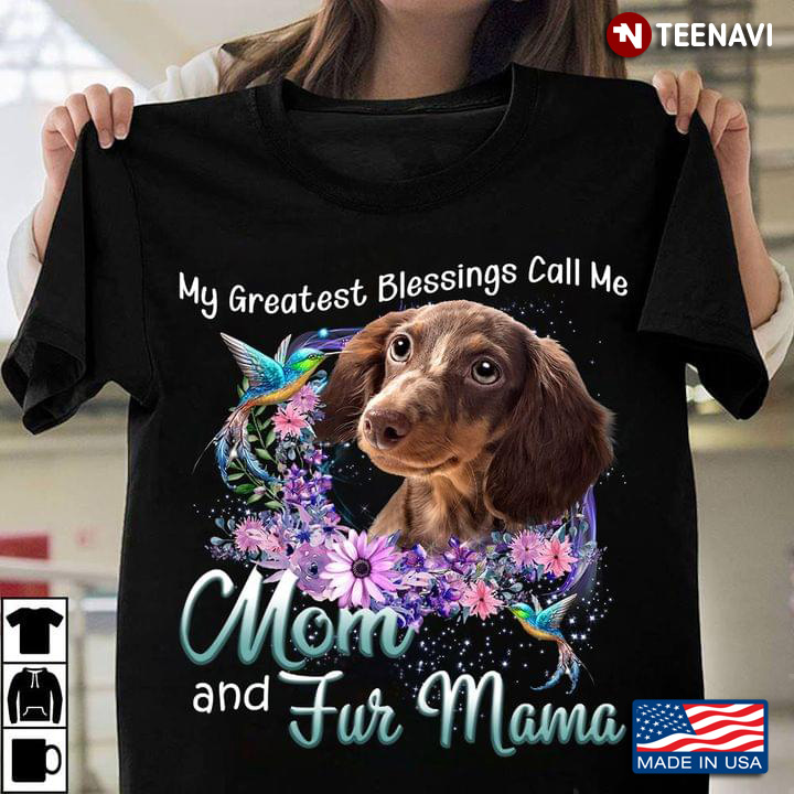 My Greatest Blessings Call Me Mom  And Fur Mama Dachshund