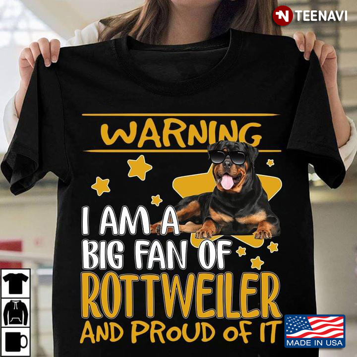 Warning I Am A Big Fan Of Rottweiler And Proud Of It