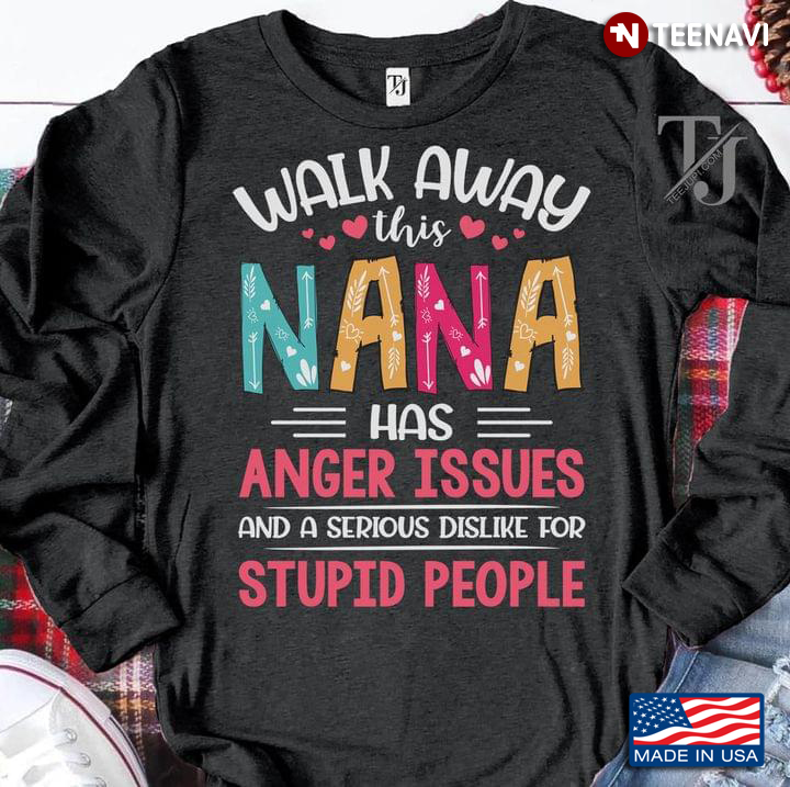 Walk Away This Nana Has Anger Issues And A Serious Dislike For Stupid People