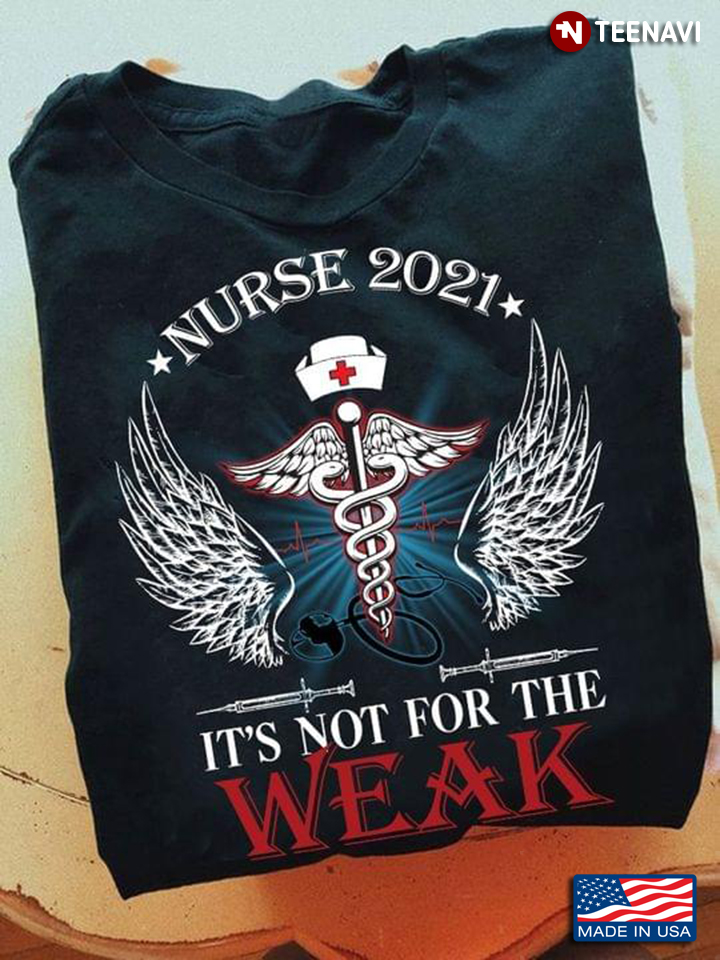 Nurse 2021 It's Not For The Weak