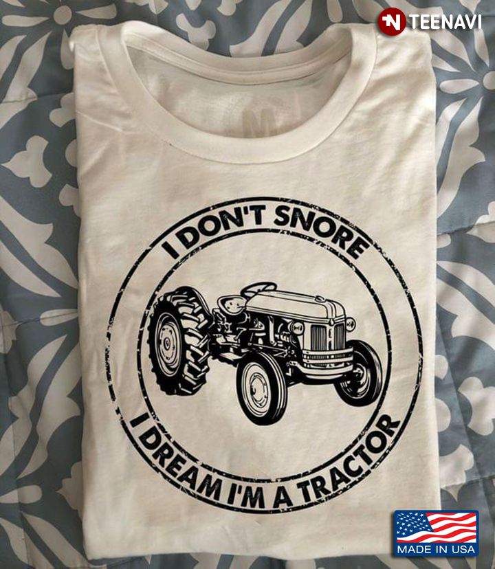 I Don't Snore I Dream I'm A Tractor New Version