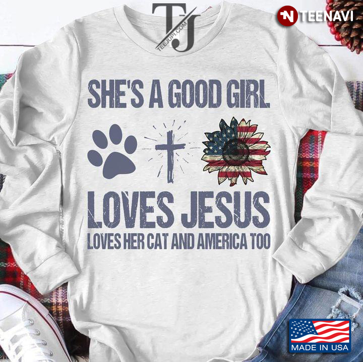 She's A Good Girl Loves Jesus Loves Her Cat And America Too