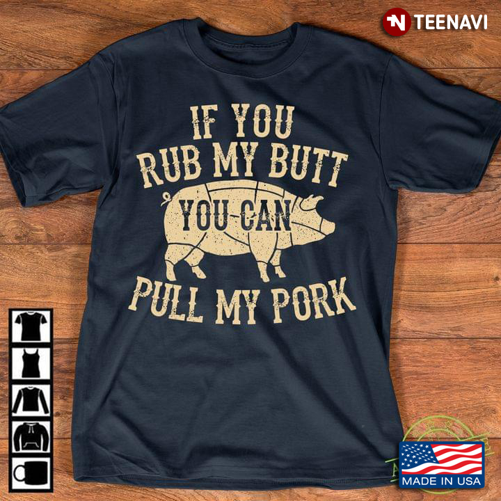 If You Rub My Butt You Can Pull My Pork BBQ New Version