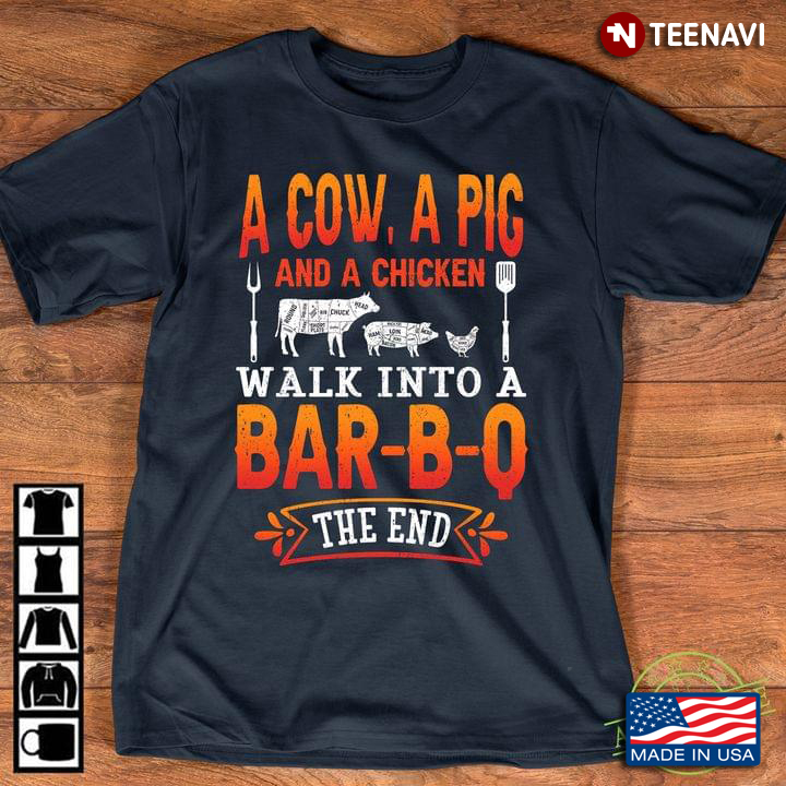 A Cow A Pig And A Chicken Walk Into A Bar-B-Q The End BBQ