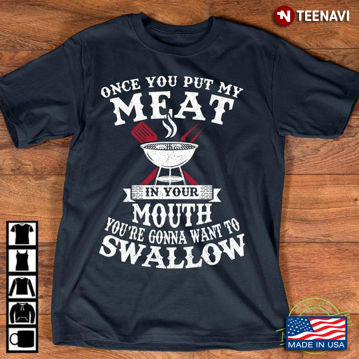 Once You Put My Meat In Your Mouth You’re Going To Want To Swallow BBQ New Style