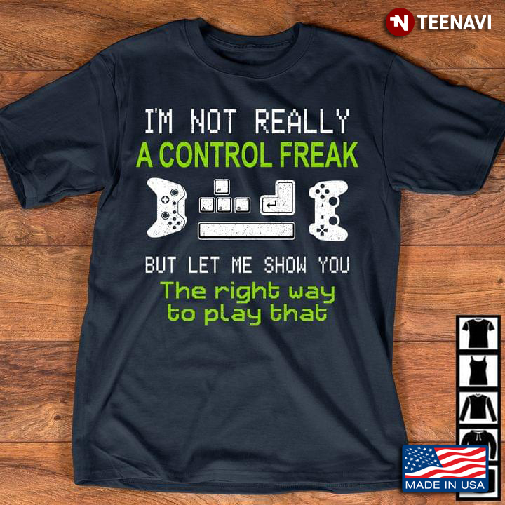 I'm Not Really A Control Freak But Let Me Show You The Right Way To Play That Video Games