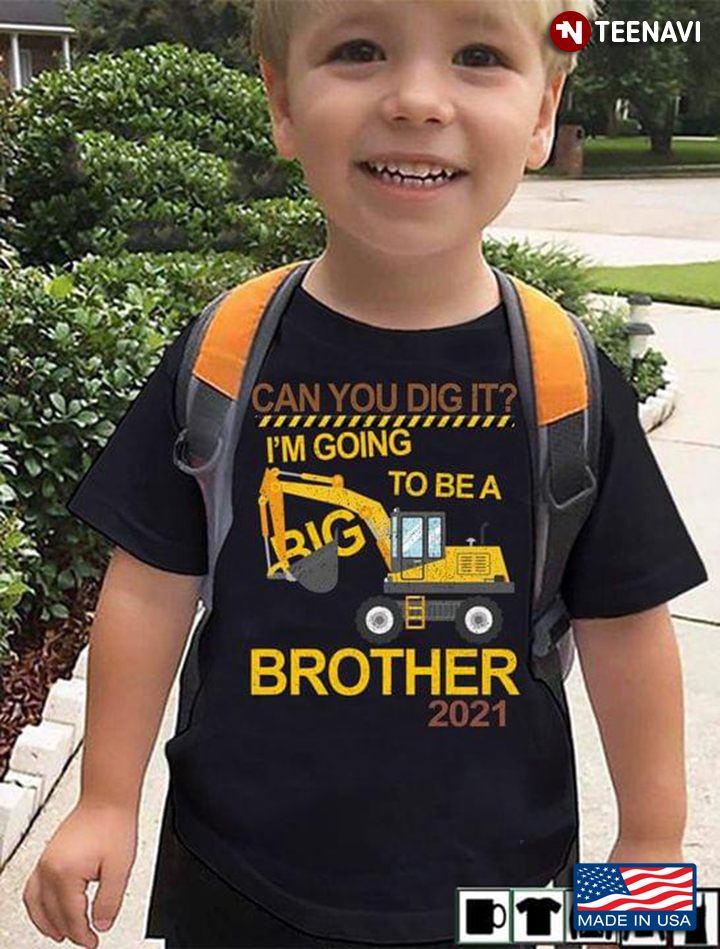Can You Dig It I'm Going To Be A Big Brother 2021 Excavator