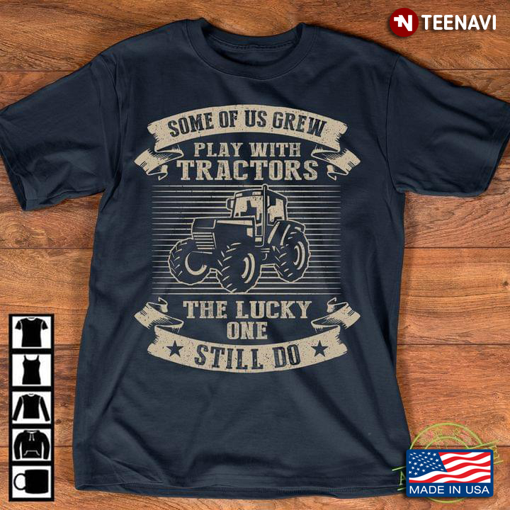 Some Of Us Grew Play With Tractors The Lucky One Still Do