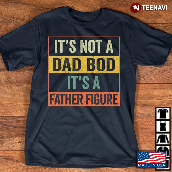 It's Not A Dad Bod It's A Father Figure New Design