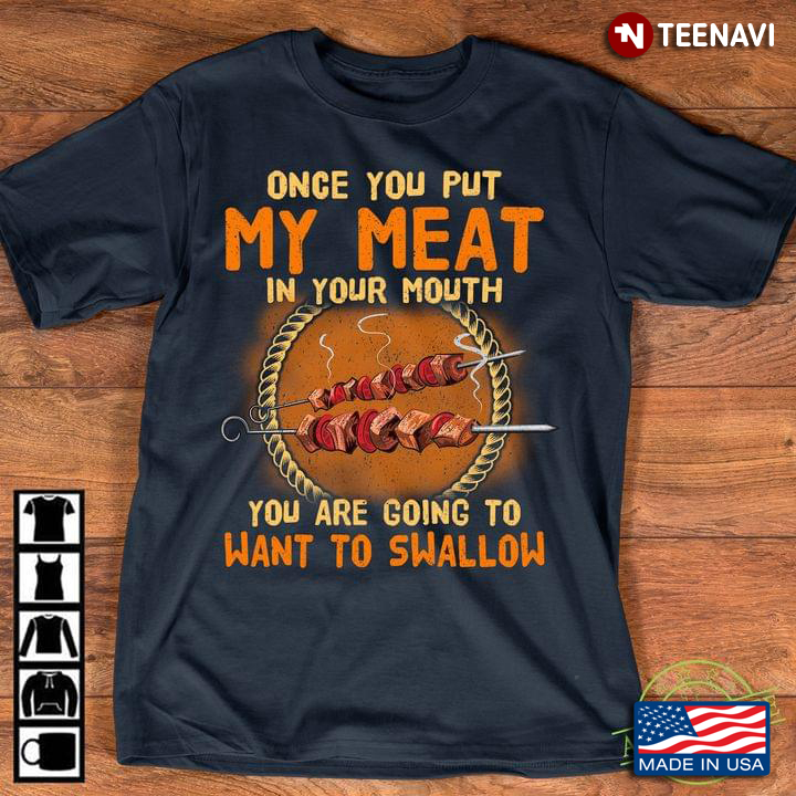 When You Put My Meat In Your Mouth Ohhhh You Gonna Swallow BBQ New Design