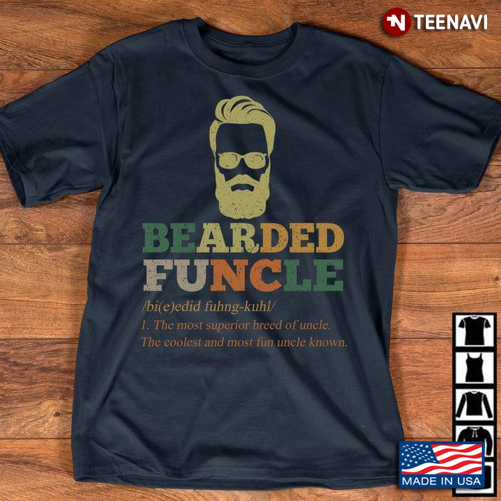 Bearded Funcle The Most Superior Breed Of Uncle The Coolest And Most Fun Uncle Known New Version