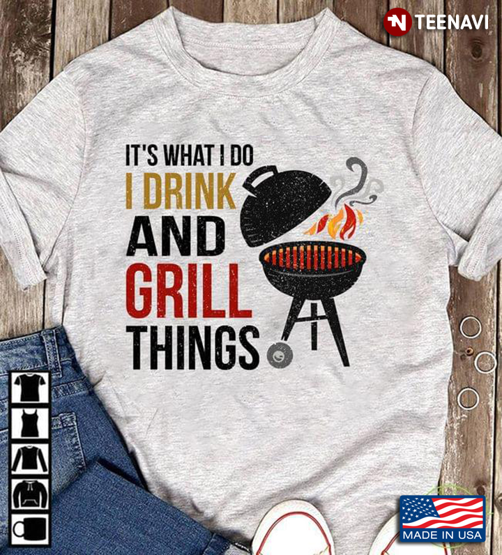 It's What I Do I Drink And I Grill Things BBQ Grey Version
