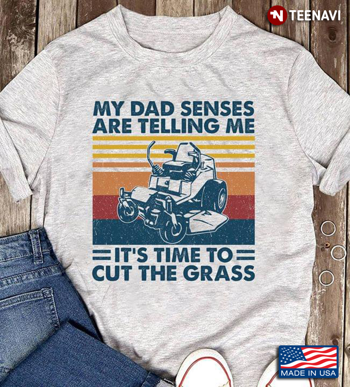 My Dad Senses Are Telling Me It's Time To Cut The Grass Lawn Mower