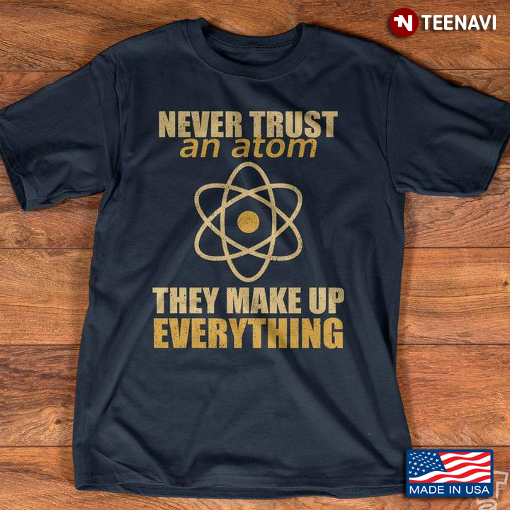 Science Never Trust An Atom They Make Up Everything