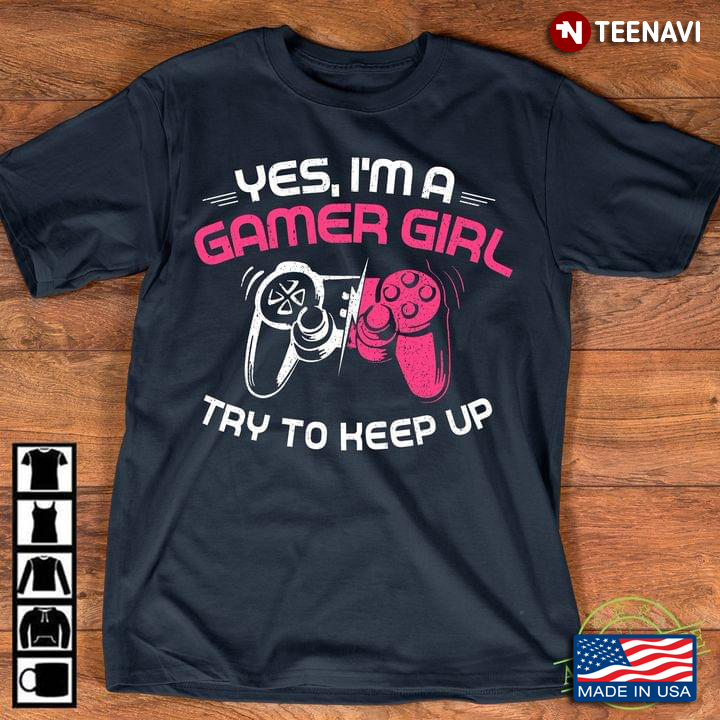 Yes I'm A Gamer Girl Try To Keep Up New Version