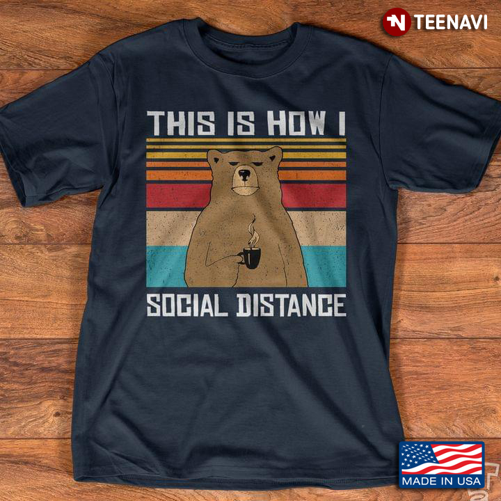 Bear Drinking Coffee This Is How I Social Distance