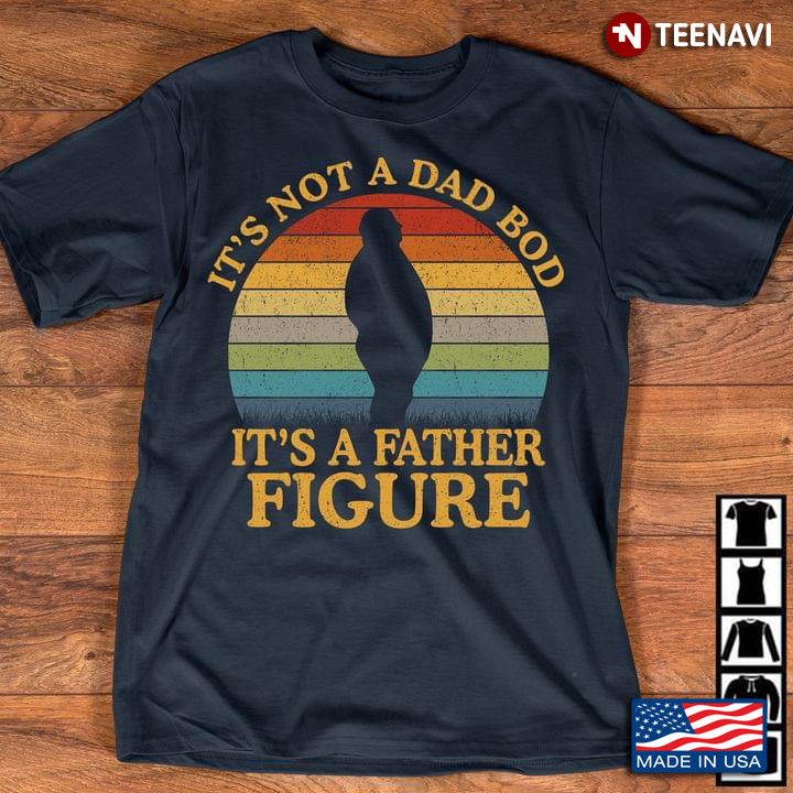It's Not A Dad Bod It's A Father Figure New Version