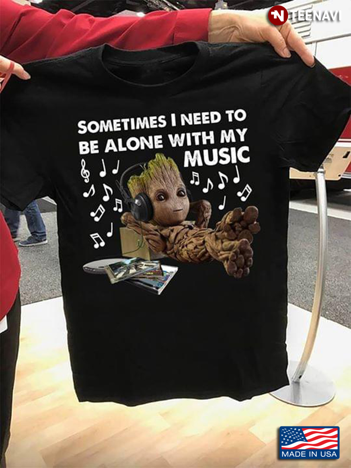 Baby Groot Sometimes I Need To Be Alone With My Music