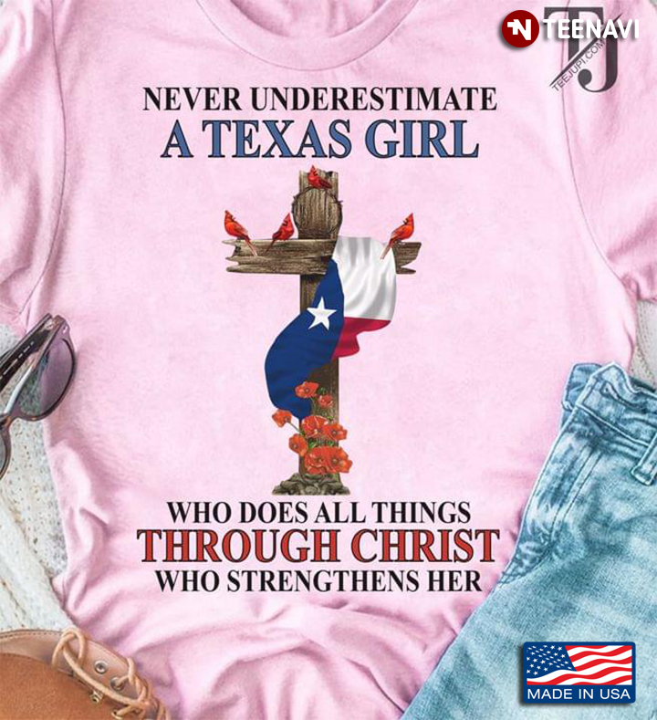 Cross Flag Never Underestimate A Texas Girl Who Does All Things Through Christ Who Strengthens Her