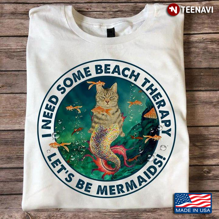 I Need Some Beach Therapy Let's Be Mermaids Cat