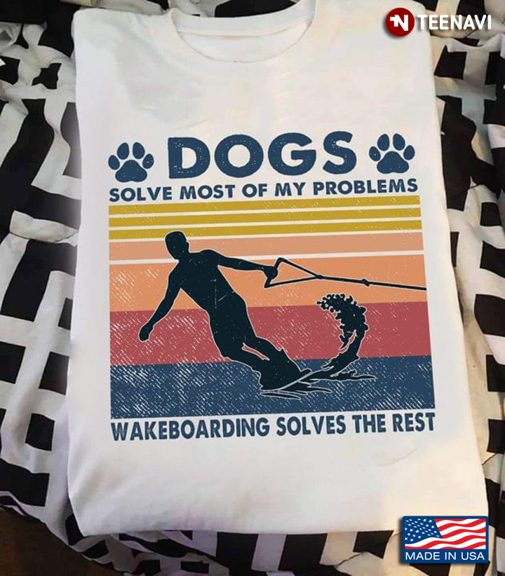 Dogs Solve Most Of My Problems Wakeboarding Solves The Rest