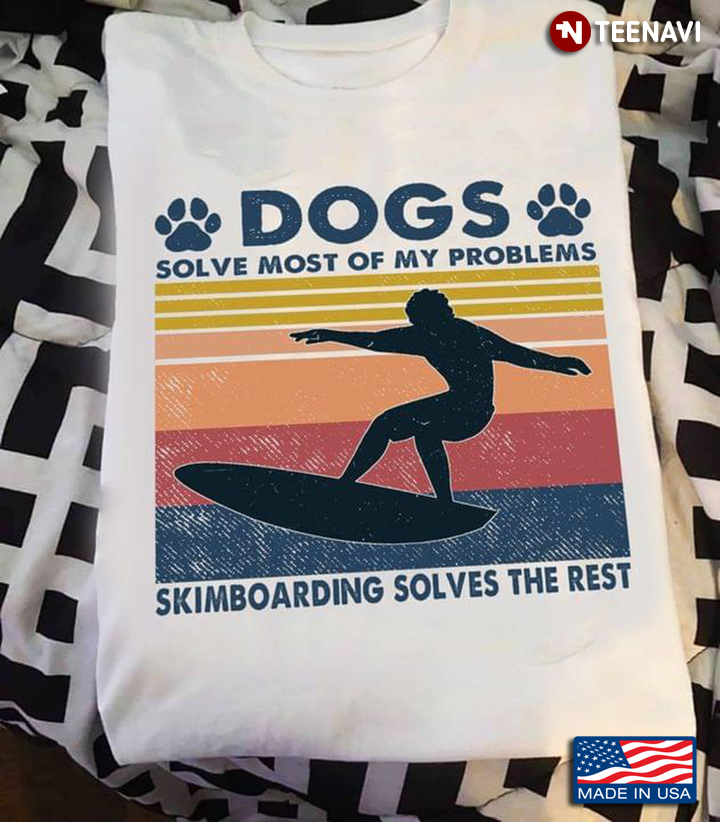Dogs Solve Most Of My Problems Skimboarding Solves The Rest