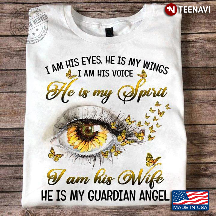 I Am His Eyes He Is My Wings I Am His Voice He Is My Spirit I Am His Wife He Is My Guardian Angel